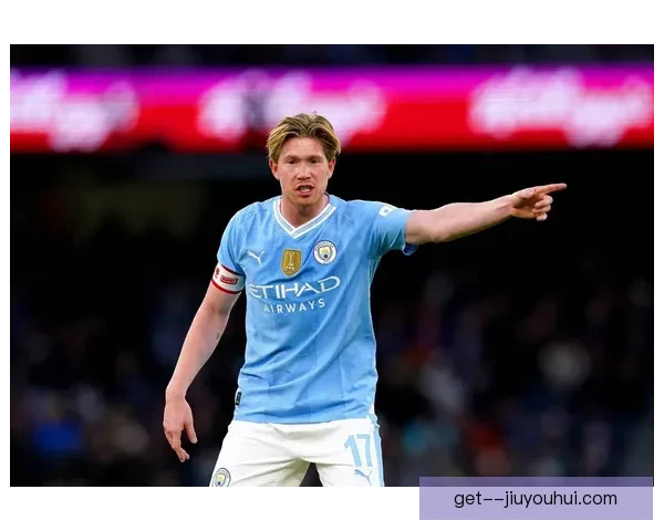 曼城球星德布劳内合同仅剩一年沙特俱乐部积极寻求引进